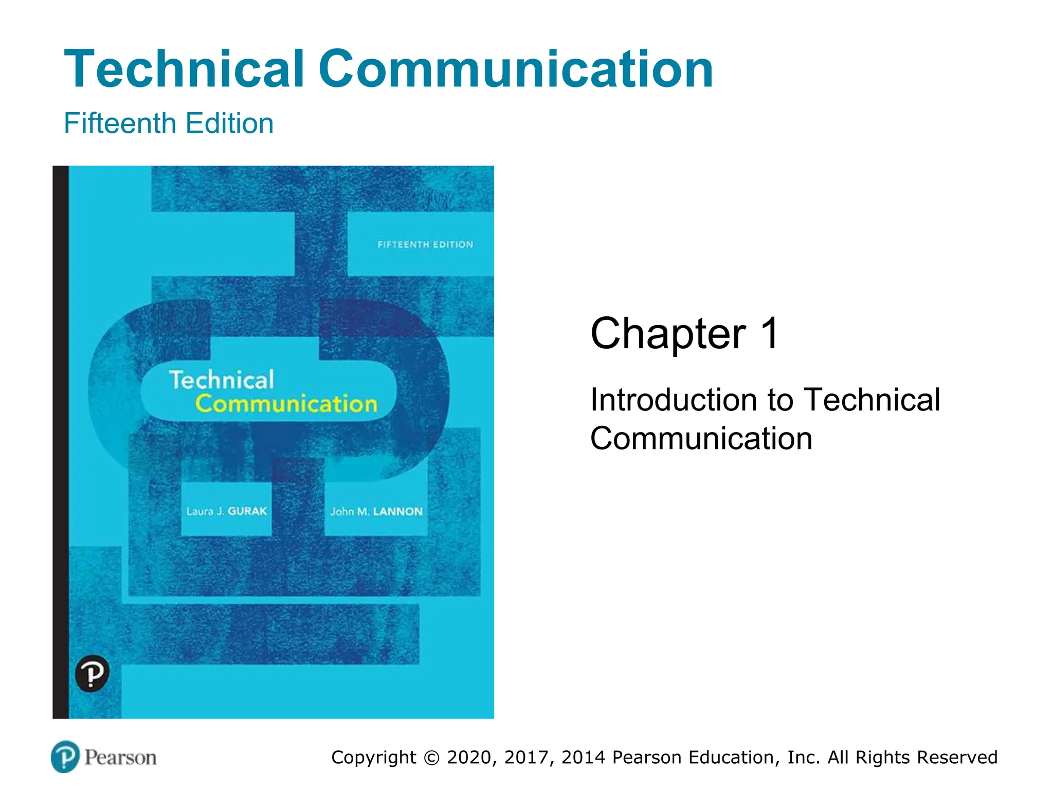 Technical Communication
Fifteenth Edition
Chapter 1
Introduction to Technical
Communication
Copyright © 2020, 2017, 2014 Pearson Education, Inc. All Rights Reserved
 