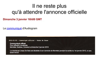 Il ne reste plus
      qu'à attendre l'annonce officielle
Dimanche 3 janvier 16h00 GMT


Le communiqué d'Audiogram
 