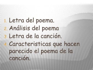 Índex
1. Letra del poema.
2. Análisis del poema
3. Letra de la canción.
4. Caracteristicas que hacen
parecido el poema de ...