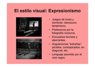 El estilo visual: Expresionismo
                • Juegos de luces y
                  sombras: claroscuro,
               ...