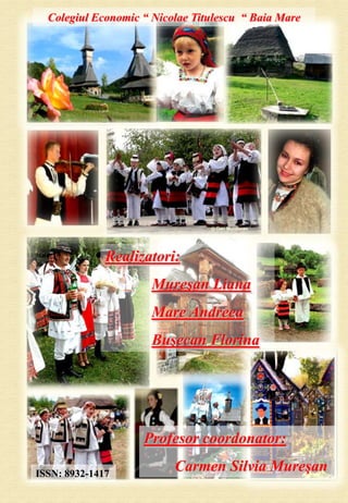 Colegiul Economic “ Nicolae Titulescu “ Baia Mare




              Realizatori:
                      Mureşan Liana
                      Mare Andreea
                      Buşecan Florina




                    Profesor coordonator:

ISSN: 8932-1417
                          Carmen Silvia Mureşan
 