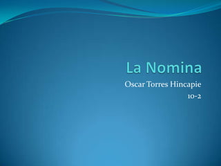 Oscar Torres Hincapie
                 10-2
 