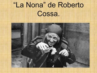 “La Nona” de Roberto
Cossa.

 