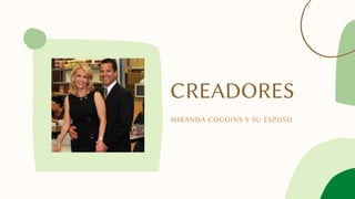 CREADORES
MIRANDA COGGINS Y SU ESPOSO
 