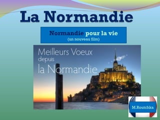Normandie pour la vie
(un nouveau film)
M.Routchka
 