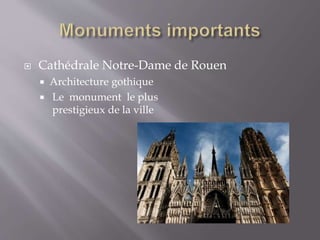  Cathédrale Notre-Dame de Rouen
 Architecture gothique
 Le monument le plus
prestigieux de la ville
 