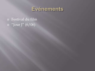  Festival du film
 “Jour J” (6/06)
 