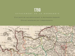 1790
E F F A C E M E N T D E L A N O R M A N D I E
D' un point de vue administratif, la Normandie disparaît.
Elle est remplacée par 5 départements.
 