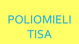 POLIOMIELI
TISA
 