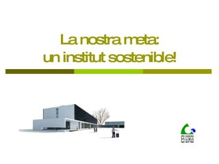 La nostra meta: un institut sostenible! 