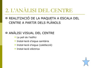 2. L’ANÀLISI DEL CENTRE ,[object Object],[object Object],[object Object],[object Object],[object Object],[object Object]