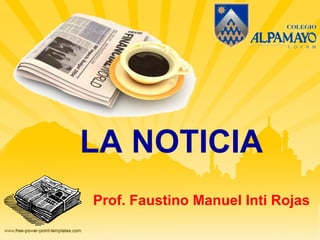LA NOTICIA Prof. Faustino Manuel Inti Rojas 