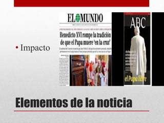 Elementos de la noticia
• Impacto