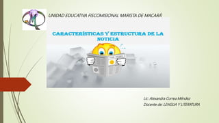 Lic: Alexandra Correa Méndez
Docente de: LENGUA Y LITERATURA
UNIDAD EDUCATIVA FISCOMISIONAL MARISTA DE MACARÁ
 