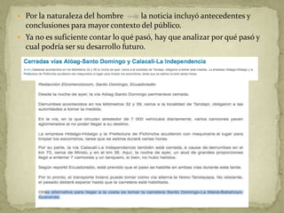 Por la naturaleza del hombre         la noticia incluyó antecedentes y conclusiones para mayor contexto del público. Ya no es suficiente contar lo qué pasó, hay que analizar por qué pasó y cual podría ser su desarrollo futuro.