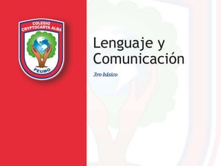 Lenguaje y
Comunicación
3ro básico
 