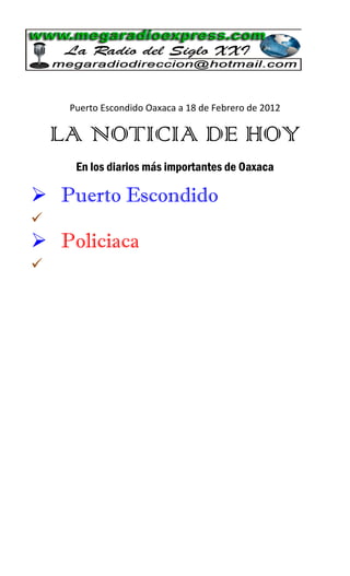 Puerto Escondido Oaxaca a 18 de Febrero de 2012

    LA NOTICIA DE HOY
      En los diarios más importantes de Oaxaca

 Puerto Escondido

 Policiaca

 