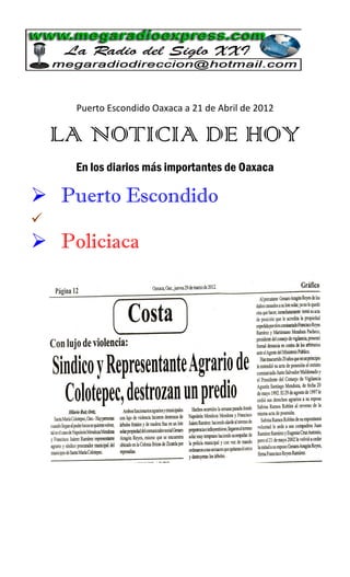 Puerto Escondido Oaxaca a 21 de Abril de 2012

    LA NOTICIA DE HOY
     En los diarios más importantes de Oaxaca

 Puerto Escondido

 Policiaca
 