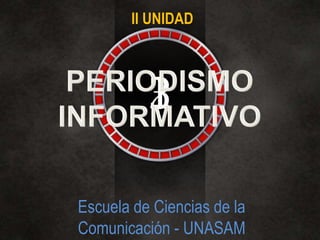 II UNIDAD




          1
          2
          3

Escuela de Ciencias de la
Comunicación - UNASAM
 