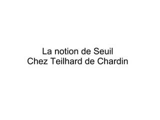 La notion de Seuil Chez Teilhard de Chardin 
