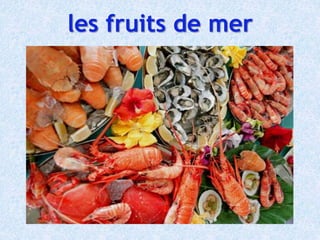 les fruits de mer
 
