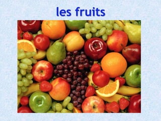 les fruits
 