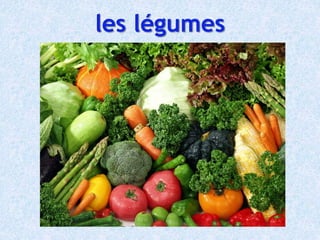 les légumes
 