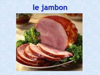 le jambon
 