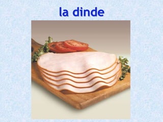 la dinde
 