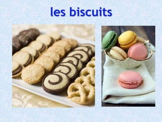 les biscuits
 