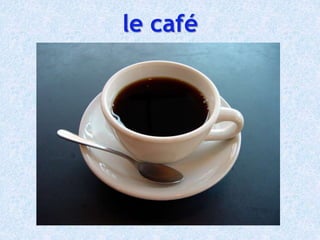 le café
 