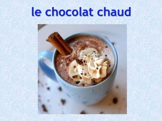 le chocolat chaud
 