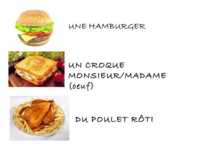 DU POULET RÔTI
UN CROQUE
MONSIEUR/MADAME
(oeuf)
 