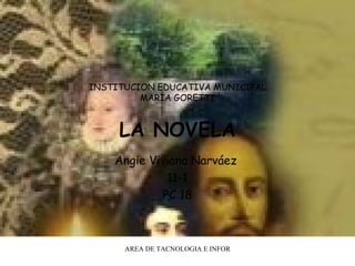INSTITUCION EDUCATIVA MUNICIPAL MARIA GORETTI LA NOVELA Angie Viviana Narváez  11-1 PC 18                               