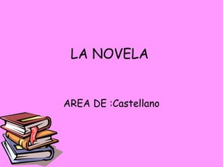 LA NOVELA AREA DE :Castellano 