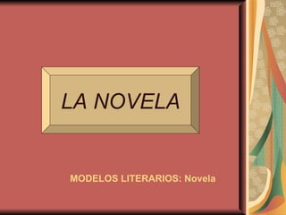 LA NOVELA MODELOS LITERARIOS: Novela 