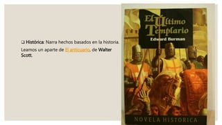  Histórica: Narra hechos basados en la historia.
Leamos un aparte de El anticuario, de Walter
Scott.
 