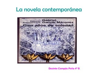 La novela contemporánea




           Desirée Compás Peña 4º B
 