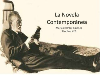 La Novela
Contemporánea
  María del Pilar Jiménez
      Sánchez 4ºB
 