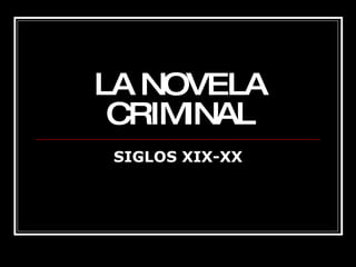 LA NOVELA CRIMINAL SIGLOS XIX-XX 