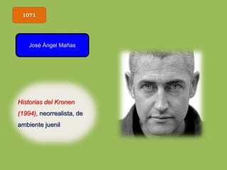 1071
José Ángel Mañas
Historias del Kronen
(1994), neorrealista, de
ambiente juenil
 