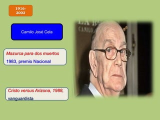 1916-
2002
Camilo José Cela
Mazurca para dos muertos
1983, premio Nacional
Cristo versus Arizona, 1988,
vanguardista
 