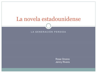 L A G E N E R AC I Ó N P E R D I D A
La novela estadounidense
Rosa Orozco
Jenny Rivera
 