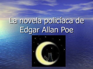 La novela policíaca de Edgar Allan Poe 