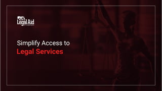 Simplify Access to
Legal Services
 