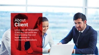 About
LEGAL AID OF NEBRASKA
(LAN) is a non-profit law
firm providing free civil
legal services to
low-income Nebraskans.
C...