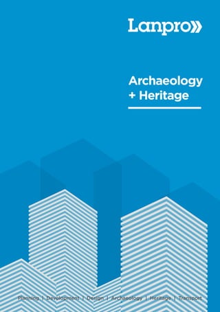 Planning | Development | Design | Archaeology | Heritage | Transport
Archaeology
+ Heritage
 