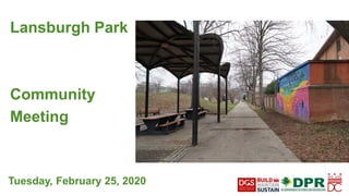 Tuesday, February 25, 2020
Lansburgh Park
Community
Meeting
 