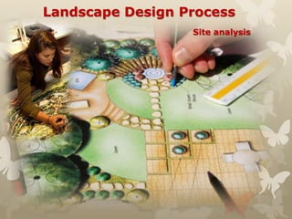 Landscape Design Process
Site analysis
 