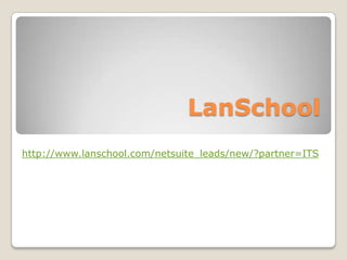 LanSchool http://www.lanschool.com/netsuite_leads/new/?partner=ITS 